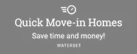 Quick Move-in Homes. Save time and money! Waterset