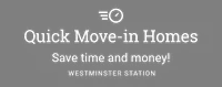 Quick Move-in Homes. Save time and money! Westminster Station