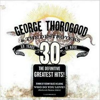 George Thorogood - Greatest Hits - 30 Years Of Rock