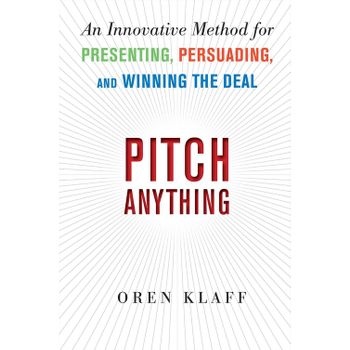 Pitch Anything: Position, Present, And Promote Your Ideas For Business Success