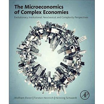 Microeconomics Of Complex Economies Evolution, Institutional, And Complexity Per