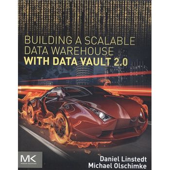 Building A Scalable Data Warehouse With Data Vault 2.0