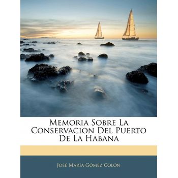 Memoria Sobre La Conservacion Del Puerto De La Habana