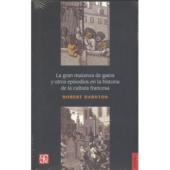 La Gran Matanza De Gatos Y Otros Episodios En La Historia De La Cultura Francesa