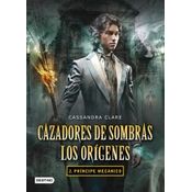 Principe Mecanico: Cazadores De Sombras: Los Origenes 2. Td