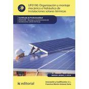 Organización Y Montaje Mecánico E Hidráulico De Instalaciones Solares Térmicas. Enae0208 - Montaje Y Mantenimiento De Instalaciones Solares Térmicas