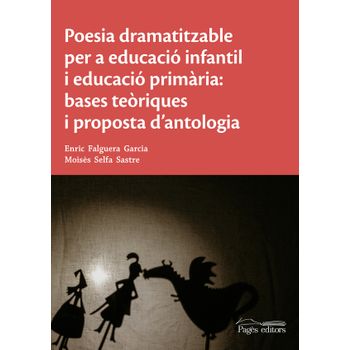 Poesia Dramatitzable Per A Educació Infantil I Educació Primària: Bases Teòriques I Proposta D'antologia