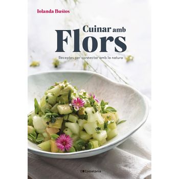 Cuinar Amb Flors:receptes Connectar Amb Natura