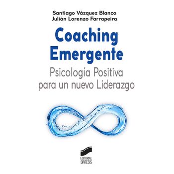 Coaching Emergente: Psicología Positiva Para Un Nuevo Liderazgo