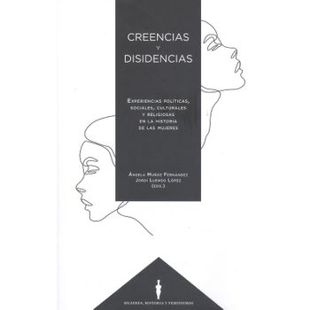 Creencias Y Disidencias. Experiencias Políticas Sociales, Culturales Y Religiosa