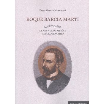 Roque Barcia Martí. Auge Y Caída De Un Nuevo Mesías Revolucionario