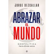 Abrazar El Mundo. Geopolítica: Hacia Dónde Vamos