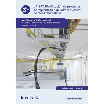 Planificación De Proyectos De Implantación De Infraestructuras De Redes Telemáticas. Ifct0410 - Administración Y Diseño De Redes Departamentales