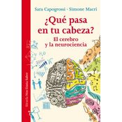 ¿qué Pasa En Tu Cabeza?: El Cerebro Y La Neurociencia