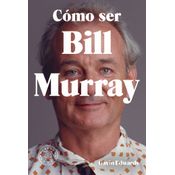 Cómo Ser Bill Murray