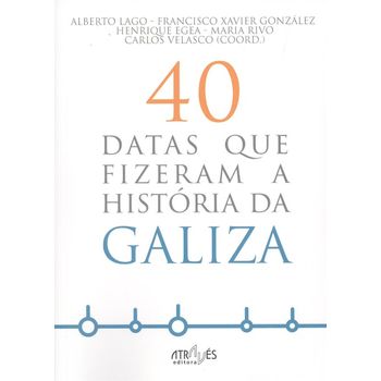 40 Datas Que Fizeram A Historia Da Galiza