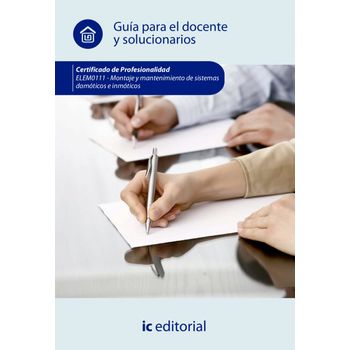 Montaje Y Mantenimiento De Sistemas Domóticos E Inmóticos. Elem0111- Guía Para El Docente Y Solucionarios