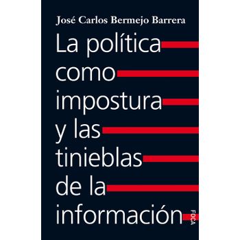 La Política Como Impostura Y Las Tinieblas De La Información