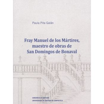 Fray Manuel De Los Mártires, Maestro De Obras De San Domingos De Bonaval