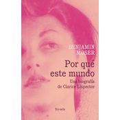 Por Qué Este Mundo. Una Biografía De Clarice Lispector