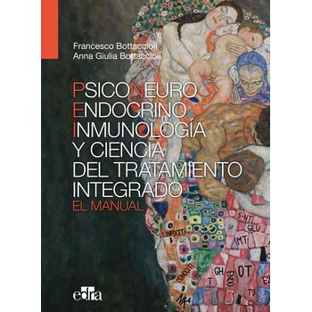 Psiconeuroinmunoendocrinología Y Ciencia Del Tratamiento Integrado. El Manual.