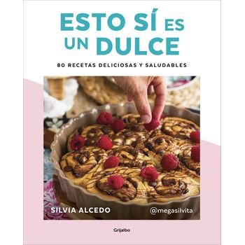 Esto Sí Es Un Dulce. 80 Recetas Deliciosas Y Saludables