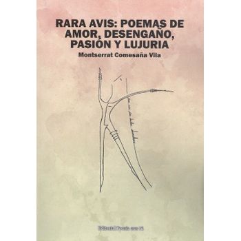 Rara Avis: Poemas De Amor, Desengaño, Pasión Y Lujuria