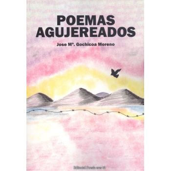 Poemas Agujereados. Poemas, Reflexiones Y Relatos Agujereado