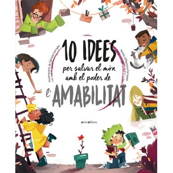 10 Idees Per Salvar El Món Amb El Poder De L'amabilitat