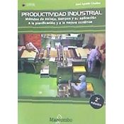 Productividad Industrial. Métodos De Trabajo, Tiempos Y Su Aplicación A La Planificación Y A La Mejora Continua