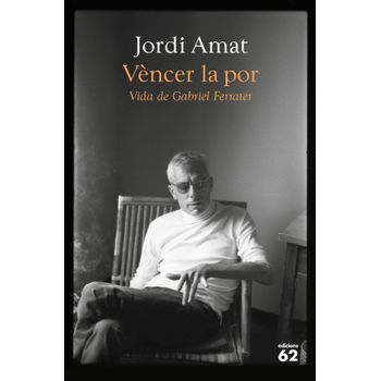 Vèncer La Por. Vida De Gabriel Ferrater