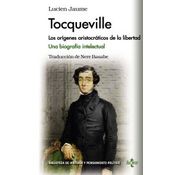Tocqueville: Los Orígenes Aristocráticos De La Libertad : Una Biografía Intelectual