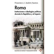 Roma. Instituciones E Ideologías Políticas Durante La República Y El Imperio