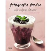 Fotografía Foodie. Crear Imágenes Deliciosas