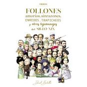 Follones, Amoríos, Sinrazones, Enredos, Trapicheos Y Otros Tejemanejes Del Siglo Xix