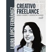 Creativo Freelance. Aprende A Valorarte Y A Disfrutar Con Tu Negocio