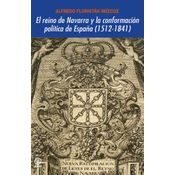 El Reino De Navarra Y La Conformación Política De España (1512-1841)