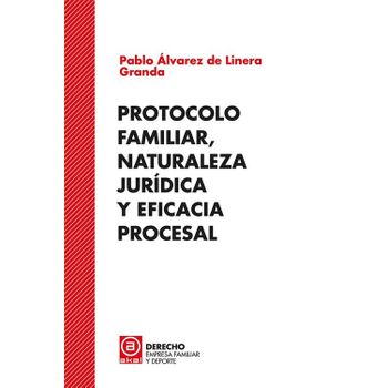 Protocolo Familiar, Naturaleza Jurídica Y Eficacia Procesal