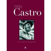 Fidel Castro - Una Vida En Imagenes