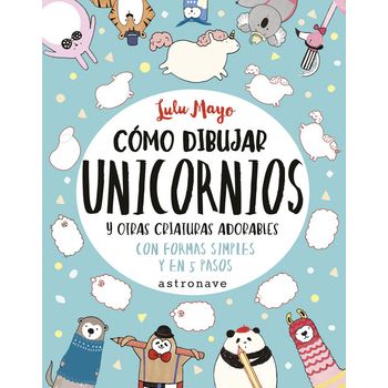 Cómo Dibujar Unicornios Y Otras Criaturas Adorables