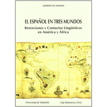 Español En Tres Mundos, El: Retenciones Y Contactos Linguisticos En América Y Africa