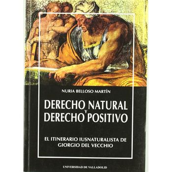 Derecho Natural Y Derecho Positivo. El Itinerario Iusnaturalista De Giorgio Del Vecchio