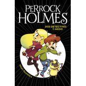 Serie Perrock Holmes 1. Dos Detectives Y Medio