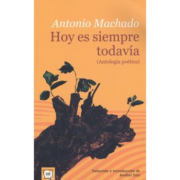 Hoy Es Siempre Todavía. Antología Poética