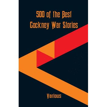 500 Of The Best Cockney War Stories