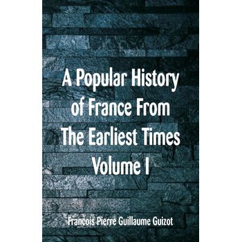 A Popular History Of France From The Earliest Times