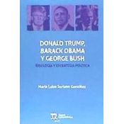 Donald Trump, Barack Obama Y George Bush. Ideología Y Estrategia Política