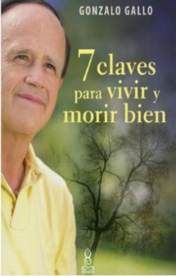 7 CLAVES PARA VIVIR Y MORIR BIEN | Gonzalo Gallo Gonzalez | Librería  Nacional