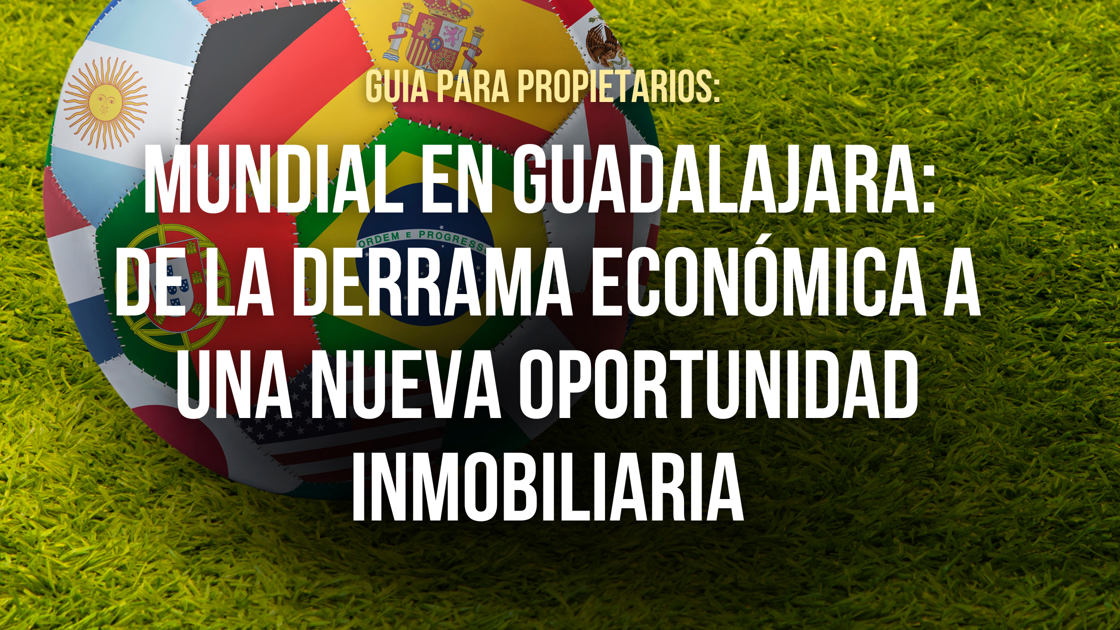 Mundial 2026 en Guadalajara: de la derrama económica a una nueva oportunidad inmobiliaria