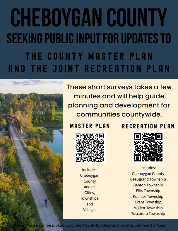 Flyer: Cheboygan County Seeking Public Input for Updates to the County Master Plan and the Joint Recreation Plan. QR codes for Master Plan and Recreation Plan surveys. Paper copies at County Building.